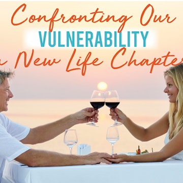 Confronting Our Vulnerability in New Life Chapters.